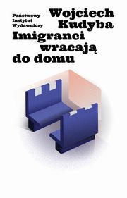 ksiazka tytu: Imigranci wracaj do domu autor: Kudyba Wojciech