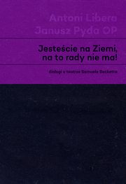 ksiazka tytu: ?Jestecie na Ziemi, na to rady nie ma!? autor: Libera Antoni, Pyda Janusz OP