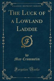 ksiazka tytu: The Luck of a Lowland Laddie (Classic Reprint) autor: Crommelin May