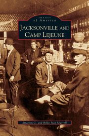 ksiazka tytu: Jacksonville and Camp Lejeune autor: Murrell Stratton C.