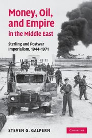 Money, Oil, and Empire in the Middle East, Galpern Steven G.