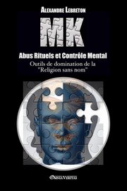 MK - Abus Rituels et Contrle Mental, Lebreton Alexandre