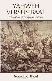 Yahweh Versus Baal, Habel Norman C.