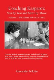 Coaching Kasparov, Year by Year and Move by Move, Volume I, Nikitin Alexander
