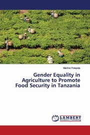 ksiazka tytu: Gender Equality in Agriculture to Promote Food Security in Tanzania autor: Polepole Martina