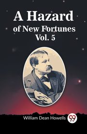 A Hazard of New Fortunes Vol. 5, Howells William Dean