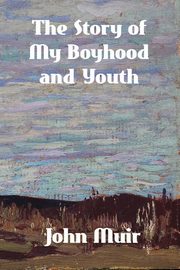The Story of My Boyhood and Youth, Muir John