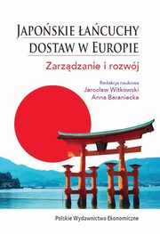 ksiazka tytu: Japoskie acuchy dostaw w Europie. autor: Witkowski Jarosaw, Baraniecka Anna
