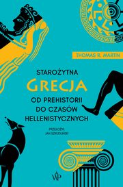 ksiazka tytu: Staroytna Grecja. Od prehistorii do czasw hellenistycznych (wyd.3) autor: Martin Thomas R.