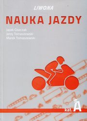 ksiazka tytu: Nauka jazdy kat. A Podrcznik autor: Giszczak Jacek, Tomaszewski Jerzy, Tomaszewski Marek