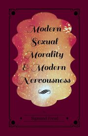 Modern Sexual Morality and Modern Nervousness, Freud Sigmund