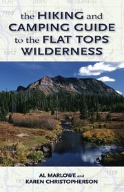 The Hiking and Camping Guide to Colorado's Flat Tops Wilderness, Marlowe Al