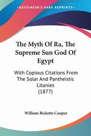 The Myth Of Ra, The Supreme Sun God Of Egypt, Cooper William Ricketts