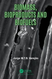Biomass, Bioproducts and Biofuels, Varej?o Jorge M.T.B.