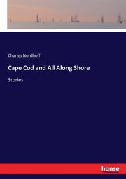 Cape Cod and All Along Shore, Nordhoff Charles