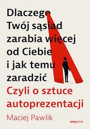 ksiazka tytu: Dlaczego Twj ssiad zarabia wicej od Ciebie i jak temu zaradzi. autor: Pawlik Maciej