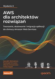 AWS dla architektw rozwiza., Shrivastava Saurabh, Srivastav Neelanjali, Artasanchez Alberto, Sayed Imtiaz
