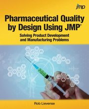 Pharmaceutical Quality by Design Using JMP, Lievense Rob