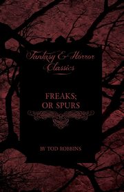 Freaks; Or Spurs (Fantasy and Horror Classics), Robbins Tod