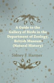 Guide to the Gallery of Birds in the Department of Zoology, British Museum (Natural History)., Harmer Sidney F.