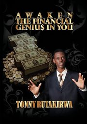 Awaken the financial genius in you, Rutakirwa Tonny