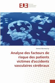 ksiazka tytu: Analyse des facteurs de risque des patients victimes d'accidents vasculaires crbraux autor: Mutmainna Amriati