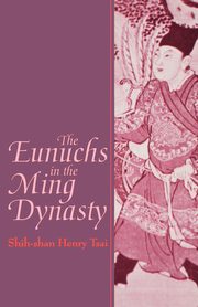 The Eunuchs in the Ming Dynasty, Tsai Shih-shan Henry