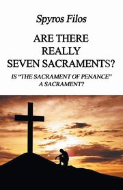 Are There Really Seven Sacraments?, Filos Dr. Spyros