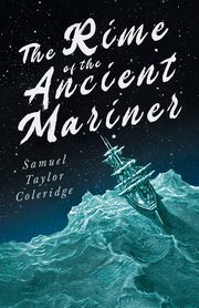 The Rime of the Ancient Mariner;With Introductory Excerpts by Mary E. Litchfield & Edward Everett Hale, Coleridge Samuel Taylor
