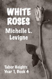 White Roses, Levigne Michelle L.