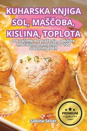 KUHARSKA KNJIGA SOL, MAOBA, KISLINA, TOPLOTA, Sabina Sever
