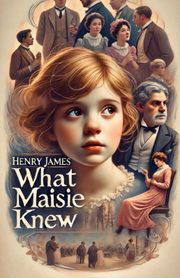 What Maisie Knew(Illustrated), James Henry