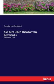 Aus dem leben Theodor von Bernhardis, Bernhardi Theodor von