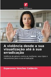 A viol?ncia desde a sua visualiza?o at ? sua erradica?o, Snchez Caldern Esperanza