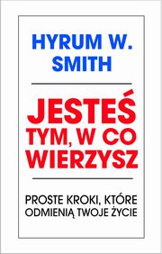 ksiazka tytu: Jeste tym w co wierzysz autor: Smith Hyrum W.