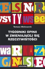 ksiazka tytu: Tygodniki opinii w zmieniajcej si rzeczywistoci autor: Mielczarek Tomasz