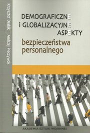 ksiazka tytu: Demograficzne i globalizacyjne aspekty bezpieczestwa narodowego autor: Drabik Krzysztof, Pieczywok Andrzej