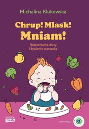 Chrup! Mlask! Mniam! Rozszerzanie diety i ywienie starszaka, Klukowska Michalina