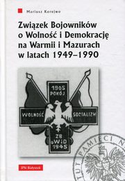 ksiazka tytu: Zwizek Bojownikw o Wolno i Demokracj na Warmii i Mazurach w latach 1949-1990 autor: Korejwo Mariusz