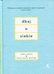 ksiazka tytu: Dbaj o siebie autor: Narain Nadia, Narain Phillips Katia