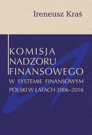 ksiazka tytu: Komisja Nadzoru Finansowego w systemie finansowym Polski w latach 2006-2016 autor: Kra Ireneusz