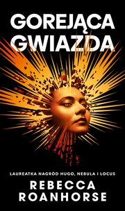 Gorejca gwiazda Trylogia Midzy niebem a ziemi Tom 2, Roanhorse Rebecca
