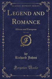 ksiazka tytu: Legend and Romance, Vol. 1 of 3 autor: Johns Richard