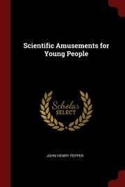 Scientific Amusements for Young People, Pepper John Henry
