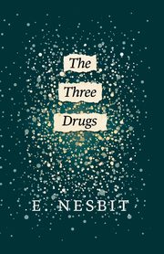 The Three Drugs (Fantasy and Horror Classics), Nesbit E.