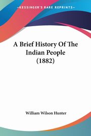 A Brief History Of The Indian People (1882), Hunter William Wilson