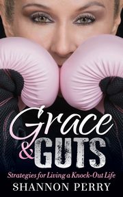 Grace and Guts, Perry Shannon