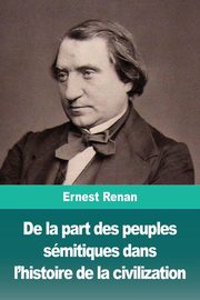 De la part des peuples smitiques dans l'histoire de la civilization, Renan Ernest