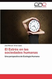 ksiazka tytu: El Estres En Las Sociedades Humanas autor: Arias L. Pez Jos Manuel