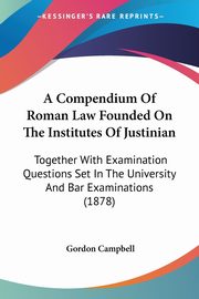 A Compendium Of Roman Law Founded On The Institutes Of Justinian, Campbell Gordon